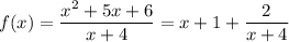 f(x)=\dfrac{x^2+5x+6}{x+4}=x+1+\dfrac2{x+4}
