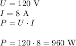 U=120 \text{ V}\\&#10;I=8\text{ A}\\&#10;P=U\cdot I\\\\&#10;P=120\cdot8=960 \text{ W}&#10;