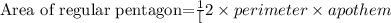 \text{Area of regular pentagon=}\frac{1}[2}\times perimeter \times apothem