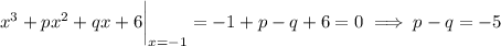 x^3+px^2+qx+6\bigg|_{x=-1}=-1+p-q+6=0\implies p-q=-5