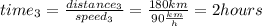 time_{3}=\frac{distance_{3}}{speed_{3}}=\frac{180km}{90\frac{km}{h}}=2hours