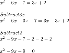 x^2-6x-7=3x+2\\\\Subtract 3x\\x^2-6x-3x-7=3x-3x+2\\\\Subtract 2\\x^2-9x-7-2=2-2\\\\x^2-9x-9=0