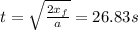 t=\sqrt{\frac{2x_f}{a} }=26.83s
