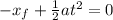 -x_f+\frac{1}{2}at^2=0