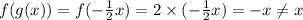 f(g(x))=f(-\frac{1}{2}x)=2\times(-\frac{1}{2}x)=-x\neq x