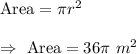\text{Area}=\pi r^2\\\\\Rightarrow\ \text{Area}=36\pi\ m^2