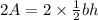 2A =2\times \frac{1}{2}bh
