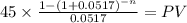 45 \times \frac{1-(1+0.0517)^{-n} }{0.0517} = PV\\