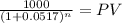 \frac{1000}{(1 + 0.0517)^{n} } = PV