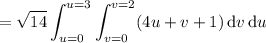 =\displaystyle\sqrt{14}\int_{u=0}^{u=3}\int_{v=0}^{v=2}(4u+v+1)\,\mathrm dv\,\mathrm du