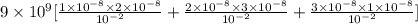 9 \times 10^{9} [\frac{1 \times 10^{-8} \times 2 \times 10^{-8}}{10^{-2}} + \frac{2 \times 10^{-8} \times 3 \times 10^{-8}}{10^{-2}} + \frac{3 \times 10^{-8} \times 1 \times 10^{-8}}{10^{-2}}]