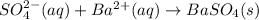 SO_4^{2-}(aq)+Ba^{2+}(aq)\rightarrow BaSO_4(s)