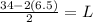 \frac{34-2(6.5)}{2}=L