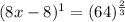(8x-8)^1=(64)^{\frac{2}{3}}