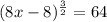 (8x-8)^{\frac{3}{2}}=64