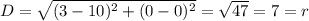 D=\sqrt{(3-10)^2+(0-0)^2}=\sqrt{47}=7=r