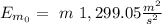 E_{m_0} = \ m \ 1,299.05 \frac{m^2}{s^2}