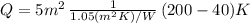 Q = 5 m^2 \, \frac{1}{1.05 (m^2 K)/W} \, (200 - 40) K