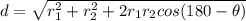 d = \sqrt{r_1^2 + r_2^2 + 2r_1r_2cos(180-\theta)}