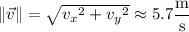 \|\vec v\|=\sqrt{{v_x}^2+{v_y}^2}\approx5.7\dfrac{\rm m}{\rm s}