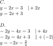 C. \\&#10;y-2x=3 \ \ \ |+2x \\&#10;y=2x+3 \\ \\&#10;D. \\&#10;-2y-4x=3 \ \ \ |+4x \\&#10;-2y=4x+3 \ \ \ \|\div (-2) \\&#10;y=-2x-\frac{3}{2}