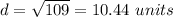 d=\sqrt{109}=10.44\ units