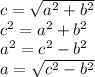 c=\sqrt{a^{2}+b^{2}} \\c^{2}=a^{2}+b^{2}\\a^{2}=c^{2}-b^{2}\\a=\sqrt{c^{2}-b^{2}}