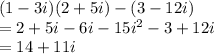 (1-3i)(2+5i)-(3-12i)\\=2+5i-6i-15i^{2}-3+12i\\=14+11i