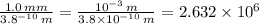 \frac{1.0\, mm}{3.8 \time 10^{-10}\, m} = \frac{10^{-3}\, m}{3.8 \times 10^{-10} \,m} =2.632 \times 10^{6}