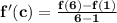 \mathbf{f'(c) = \frac{f(6) - f(1)}{6 - 1}}