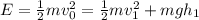E=\frac{1}{2}mv_0^2=\frac{1}{2}mv_1^2+mgh_1