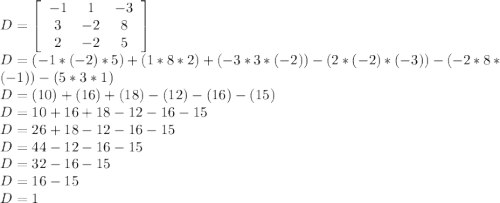 D= \left[\begin{array}{ccc}-1&1&-3\\3&-2&8\\2&-2&5\end{array}\right] \\D = (-1 * (-2) * 5) + (1 * 8 * 2) + (-3 * 3 * (-2)) - (2 * (-2) * (-3)) - (-2 * 8 * (-1)) - (5 * 3 * 1) \\D = (10) + (16) + (18) - (12) - (16) - (15) \\D = 10 + 16 + 18 - 12 - 16 - 15 \\D = 26 + 18 - 12 - 16 - 15 \\D = 44 - 12 - 16 - 15 \\D = 32 - 16 - 15 \\D = 16 - 15 \\D = 1