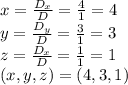x = \frac{D_{x}}{D} = \frac{4}{1} = 4 \\y = \frac{D_{y}}{D} = \frac{3}{1} = 3 \\z = \frac{D_{x}}{D} = \frac{1}{1} = 1 \\(x, y, z) = (4, 3, 1)
