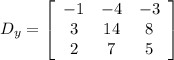 D_{y} = \left[\begin{array}{ccc}-1&-4&-3\\3&14&8\\2&7&5\end{array}\right]
