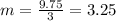 m=\frac{9.75}{3}=3.25