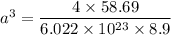 a^3=\dfrac{4\times 58.69}{6.022\times 10^{23}\times 8.9}