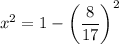 x^2=1-\left(\dfrac8{17}\right)^2