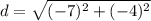 d = \sqrt{(-7)^{2} + (-4)^{2}}