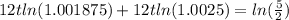 12tln(1.001875)+12tln(1.0025 )=ln( \frac{5} {2})