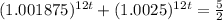 (1.001875)^{12t}+(1.0025 )^{12t}= \frac{5}&#10;{2}