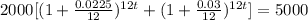 2000[(1+ \frac{0.0225}{12} )^{12t}+(1+ \frac{0.03}{12} )^{12t}]=5000