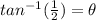 tan^{-1}( \frac{1}{2}) = \theta