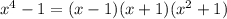 x^4-1=(x-1)(x+1)(x^2+1)