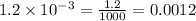 1.2 \times 10^{-3}=\frac{1.2}{1000}=0.0012