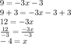 9=-3x-3\\ 9+3=-3x-3+3\\ 12=-3x\\\frac{12}{-3}=\frac{-3x}{-3}\\-4=x