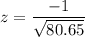 z=\dfrac{-1}{\sqrt{80.65}}