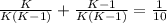 \frac{K}{K(K-1)}+ \frac{K-1}{K(K-1)}= \frac{1}{10}