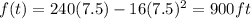 f(t)=240(7.5)-16(7.5)^{2}=900ft