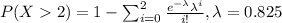P(X2)=1-\sum_{i=0}^{2}\frac{e^{-\lambda}\lambda^{i}}{i!}, \lambda=0.825