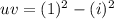 uv=(1)^2-(i)^2